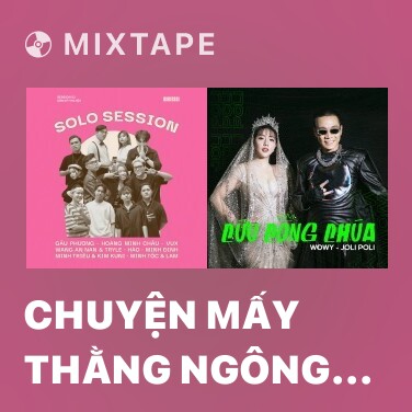 Mixtape Chuyện Mấy Thằng Ngông Cuồng - Live at Cầm Kỳ Thi Hội - Various Artists