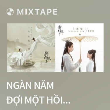 Mixtape Ngàn Năm Đợi Một Hồi / 千年等一回 - Various Artists
