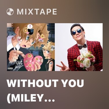 Mixtape WITHOUT YOU (Miley Cyrus Remix) - Various Artists