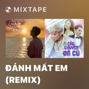 Mixtape Đánh Mất Em (Remix)