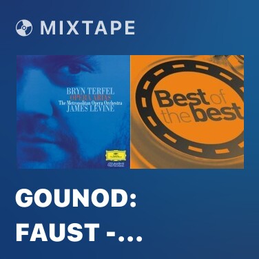 Mixtape Gounod: Faust - Version 1860/1869 / Act 4 - No.24 Sérénade: 