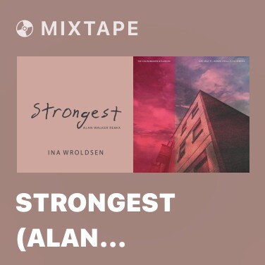 Mixtape Strongest (Alan Walker Remix) - Various Artists