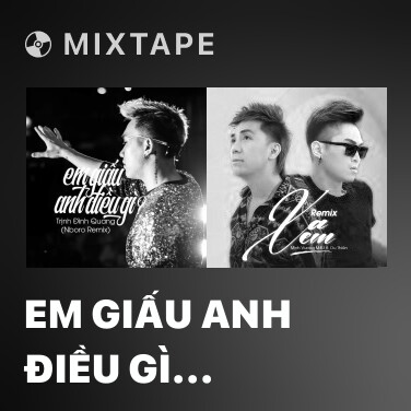 Mixtape Em Giấu Anh Điều Gì (Remix) - Various Artists