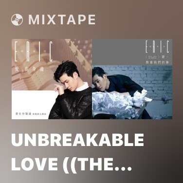 Mixtape Unbreakable Love ((The theme song of micro movie) [the most precious thing of love, the voice]) - Various Artists