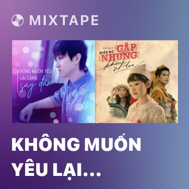 Mixtape Không Muốn Yêu Lại Càng Say Đắm - Various Artists
