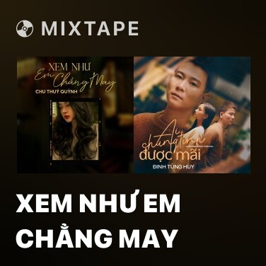 Mixtape Xem Như Em Chẳng May - Various Artists