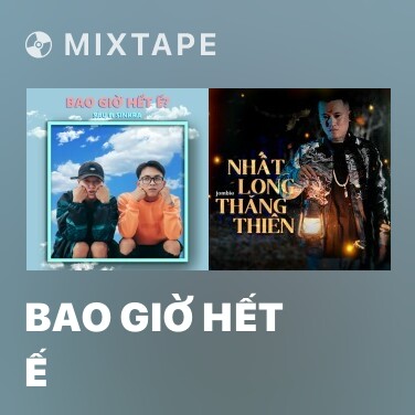 Mixtape Bao Giờ Hết Ế - Various Artists