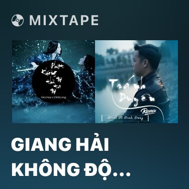 Mixtape Giang Hải Không Độ Nàng (Remix) - Various Artists