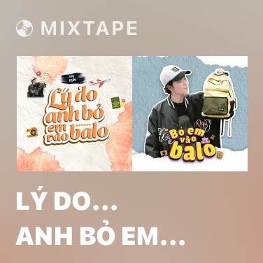 Mixtape Lý Do... Anh Bỏ Em Vào Balo - Various Artists