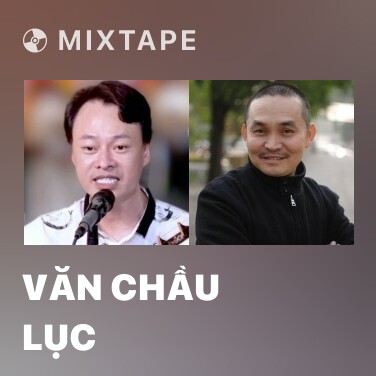 Mixtape Văn Chầu Lục - Various Artists