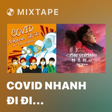 Mixtape Covid Nhanh Đi Đi (Remix) - Various Artists