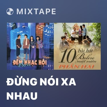 Mixtape Đừng Nói Xa Nhau - Various Artists