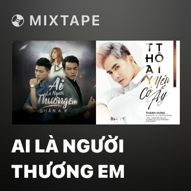 Mixtape Ai Là Người Thương Em - Various Artists