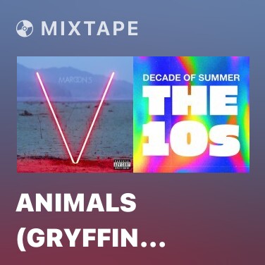 Mixtape Animals (Gryffin Remix) - Various Artists