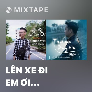 Mixtape Lên Xe Đi Em Ơi (Remix) - Various Artists