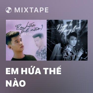 Mixtape Em Hứa Thế Nào - Various Artists