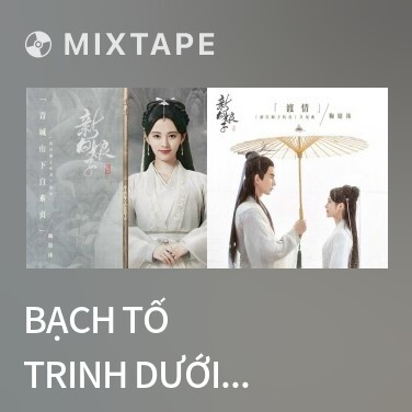 Mixtape Bạch Tố Trinh Dưới Núi Thanh Thành / 青城山下白素贞 - Various Artists