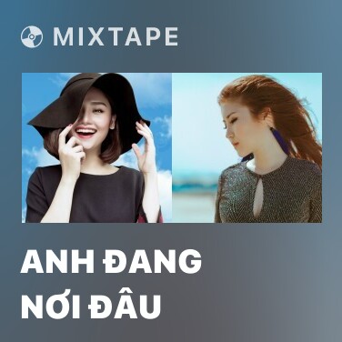 Mixtape Anh Đang Nơi Đâu - Various Artists