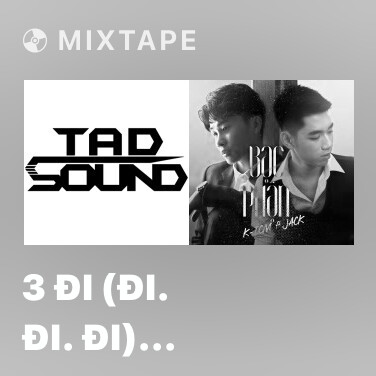 Mixtape 3 Đi (Đi. Đi. Đi) (TAD Sound Mix) - Various Artists