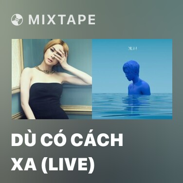 Mixtape Dù Có Cách Xa (Live) - Various Artists