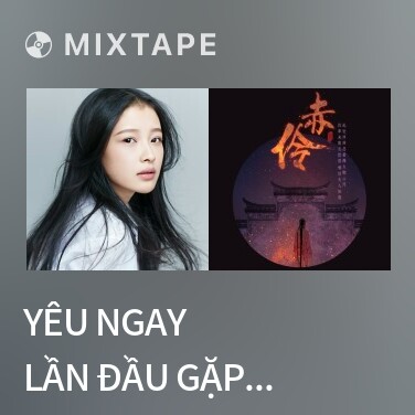 Mixtape Yêu Ngay Lần Đầu Gặp Gỡ / 初见初恋 - Various Artists