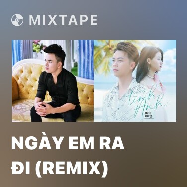 Mixtape Ngày Em Ra Đi (Remix) - Various Artists