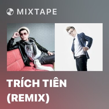Mixtape Trích Tiên (Remix) - Various Artists