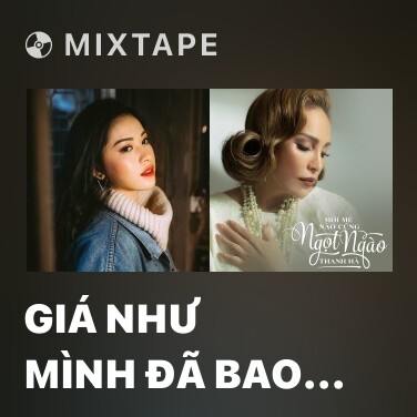 Mixtape Giá Như Mình Đã Bao Dung (Cover) - Various Artists