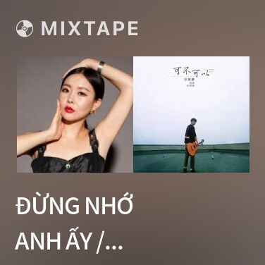Mixtape Đừng Nhớ Anh Ấy / 别想他 - Various Artists