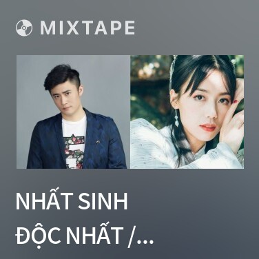 Mixtape Nhất Sinh Độc Nhất / 一生独一 - Various Artists