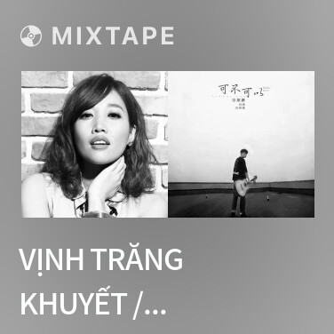 Mixtape Vịnh Trăng Khuyết / 月牙湾 - Various Artists