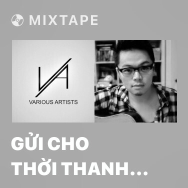 Mixtape Gửi Cho Thời Thanh Xuân Rồi Sẽ Qua Của Chúng Ta - Various Artists
