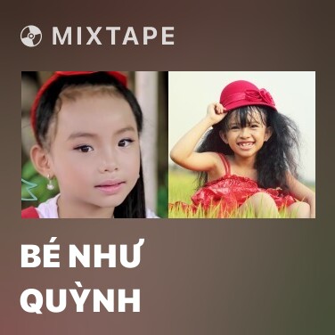 Mixtape Bé Như Quỳnh