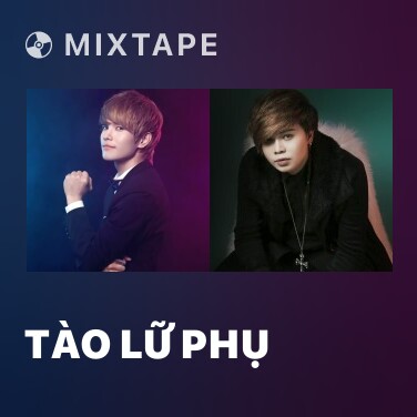 Mixtape Tào Lữ Phụ - Various Artists