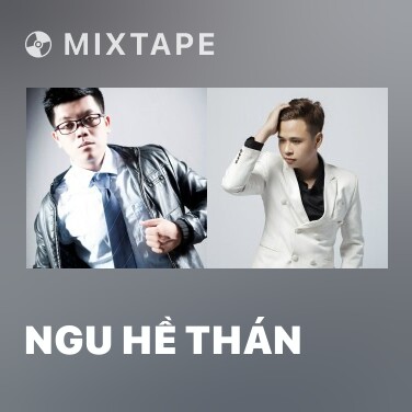 Mixtape Ngu Hề Thán - Various Artists