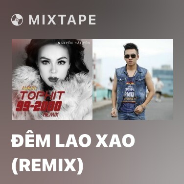 Mixtape Đêm Lao Xao (Remix) - Various Artists