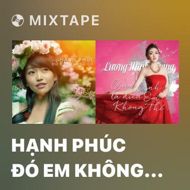 Mixtape Hạnh Phúc Đó Em Không Có - Various Artists