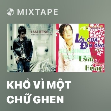 Mixtape Khổ Vì Một Chữ Ghen - Various Artists