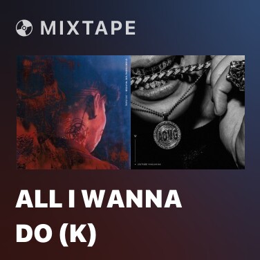 Mixtape All I Wanna Do (K) - Various Artists