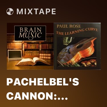 Mixtape Pachelbel's Cannon: Ideal for Homework and Studying for Final Exams - Various Artists