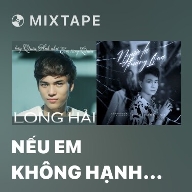 Mixtape Nếu Em Không Hạnh Phúc - Various Artists