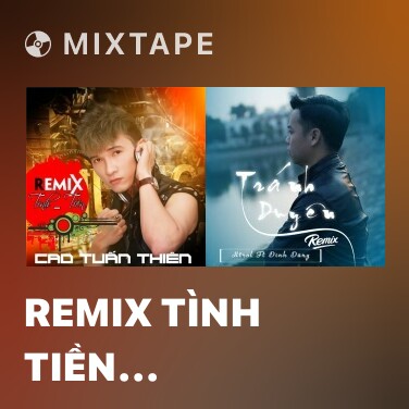 Mixtape Remix Tình Tiền (Remix)