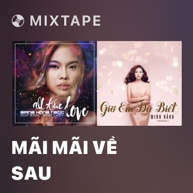 Mixtape Mãi Mãi Về Sau - Various Artists