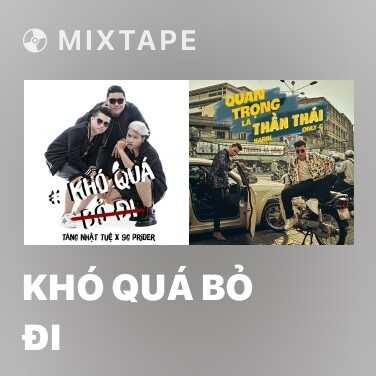Mixtape Khó Quá Bỏ Đi - Various Artists