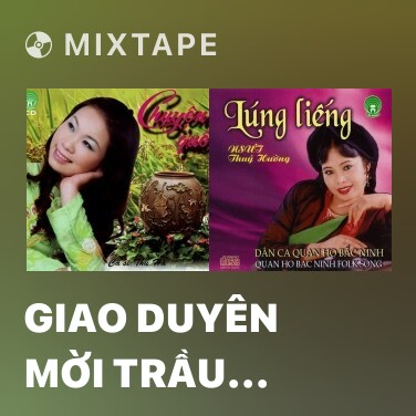 Mixtape Giao Duyên Mời Trầu (Hát Quan Họ) - Various Artists