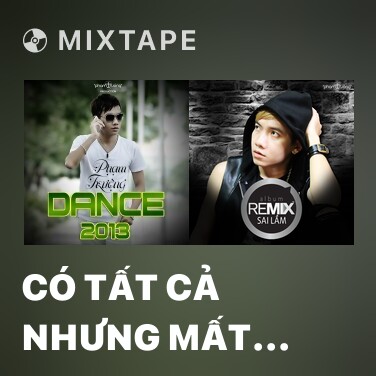Mixtape Có Tất Cả Nhưng Mất Em (Remix) - Various Artists