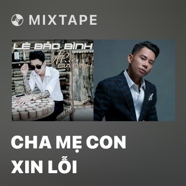 Mixtape Cha Mẹ Con Xin Lỗi - Various Artists