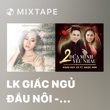Mixtape LK Giấc Ngủ Đầu Nôi - Ru Con Thuyền Mộng - Various Artists