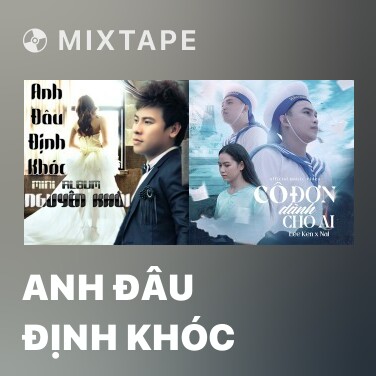 Mixtape Anh Đâu Định Khóc - Various Artists