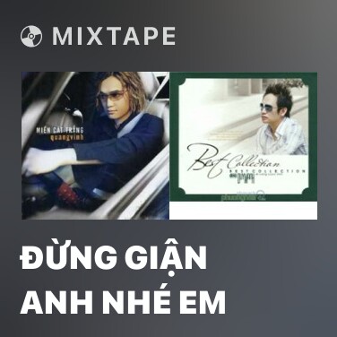Mixtape Đừng Giận Anh Nhé Em - Various Artists